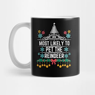 Most Likely to Pet the Reindeer - Christmas Reindeer Humorous Saying Gift for Reindeer Lovers Mug